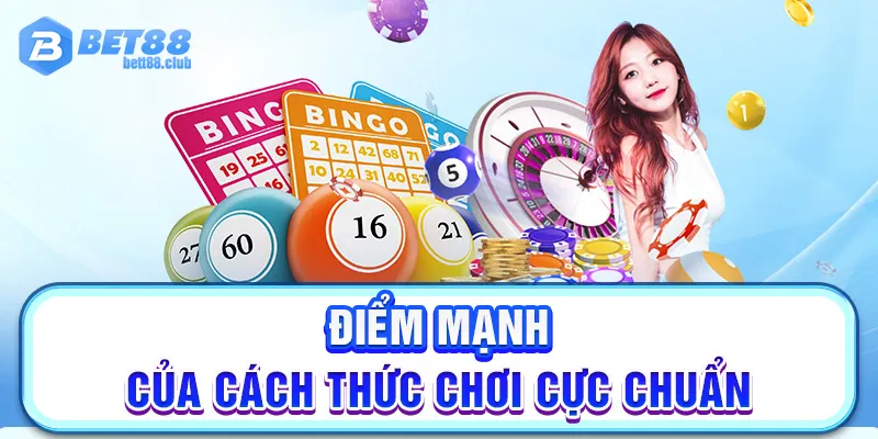 Điểm mạnh của cách thức chơi cực chuẩn này mà bạn cần nắm vững