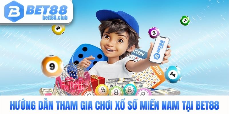 Hướng dẫn tham gia chơi xổ số miền Nam tại Bet88